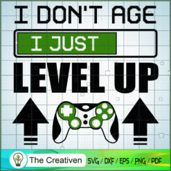 I Don't Age I Just Level Up SVG Cut File for Cricut & Silhouette