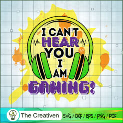 I Can't Hear You I Am Gaming SVG Cut File for Cricut & Silhouette