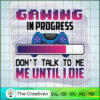 Gaming in Progress Don't SVG Cut File for Cricut & Silhouette 3 3 copy 58