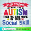 Keep Staring You Might Cure My Autism SVG Cut File for Design 17783 3 84 copy 6