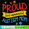 Proud but Exhausted Autism Mom SVG Cut File for Cricut & Silhouette 2 71 copy 12