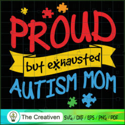 Proud but Exhausted Autism Mom SVG Cut File for Cricut & Silhouette