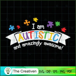 I Am Autistic and Amazingly  SVG Cut File for Cricut