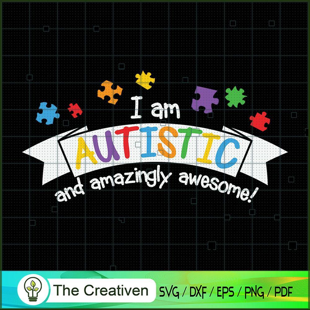 I Am Autistic and Amazingly SVG Cut File for Cricut 1 I Am Autistic and Amazingly SVG Cut File for Cricut
