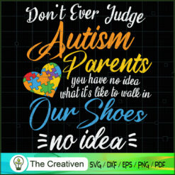 Don't Ever Judge Autism Parents SVG Cut File for Cricut & Silhouette