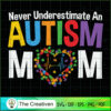 Never Underestimate an Autism Mom SVG Cut File for Cricut & Silhouette