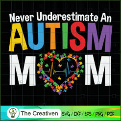Never Underestimate an Autism Mom SVG Cut File for Cricut & Silhouette