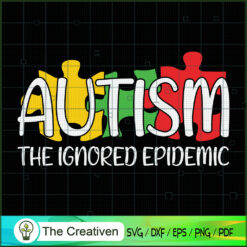 Autism the Ignored Epidemic SVG Cut File for Cricut & Silhouette