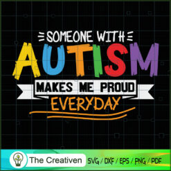 Someone with Autism Makes Me Proud SVG Cut File for Cr Design 17488