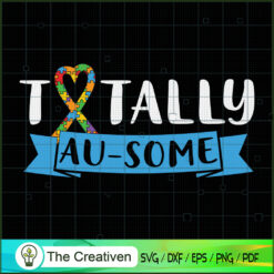 Totally Au-some Autism Awareness SVG Cut File for Cricut & Silhouette