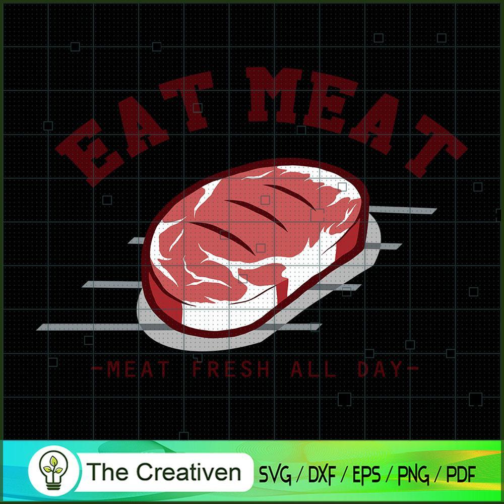Eat Meat SVG , Meat Fresh All Day SVG , Trending SVG 1 Eat Meat SVG , Meat Fresh All Day SVG , Trending SVG