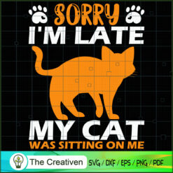 Sorry I'm Late My Cat Was Si SVG Cut File for Cricut