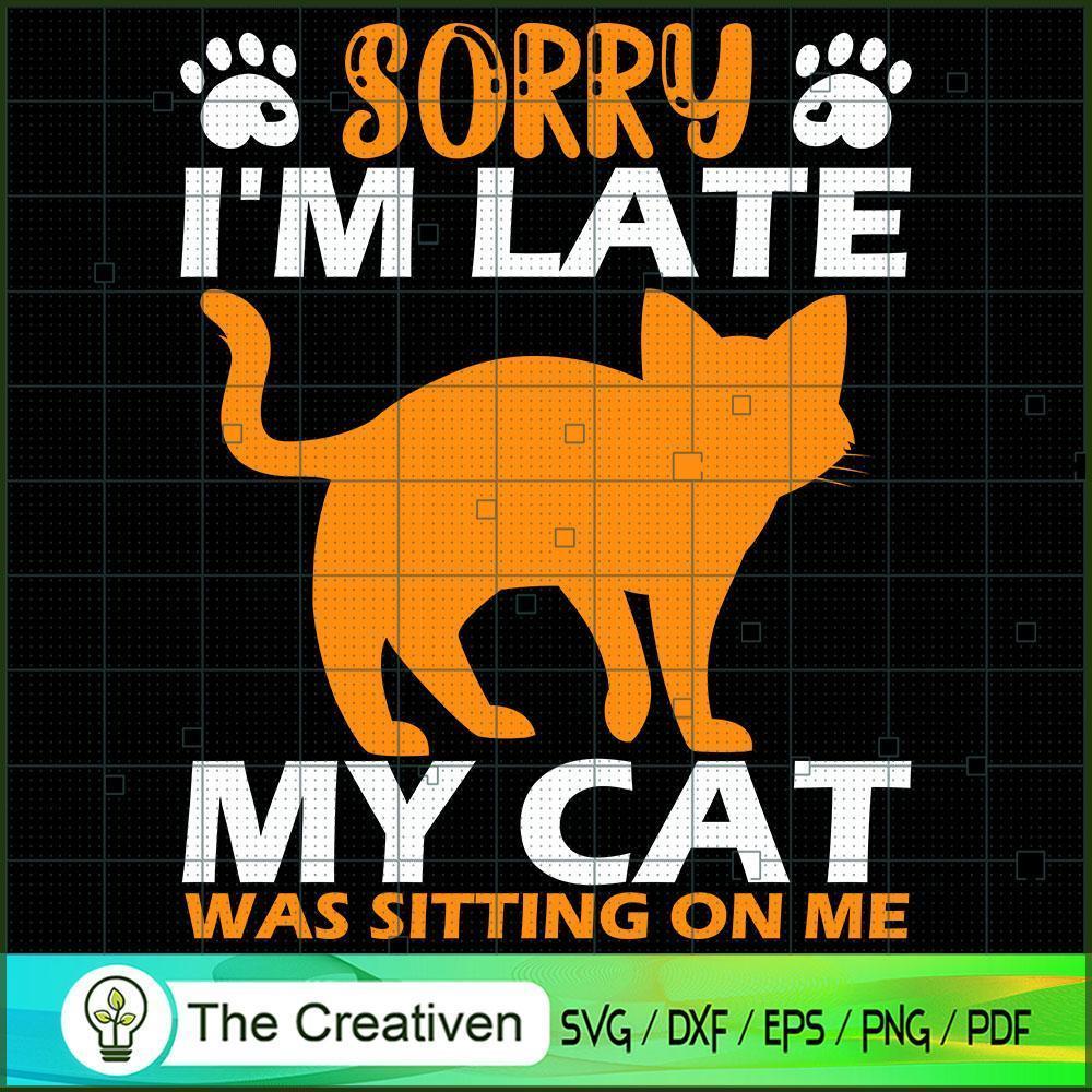 Sorry I'm Late My Cat Was Si SVG Cut File for Cricut 1 Sorry I'm Late My Cat Was Si SVG Cut File for Cricut