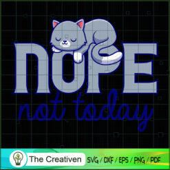 NOPE Not Today SVG , Cat SVG files For Cricut, Cat SVG, Cat Silhouette