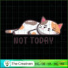 Not Today SVG , Cat SVG files For Cricut, Cat SVG, Cat Silhouette 2 37 copy 28