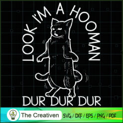 Look I'm A Hooman dur dur dur SVG Cut File for Cricut & Silhouette