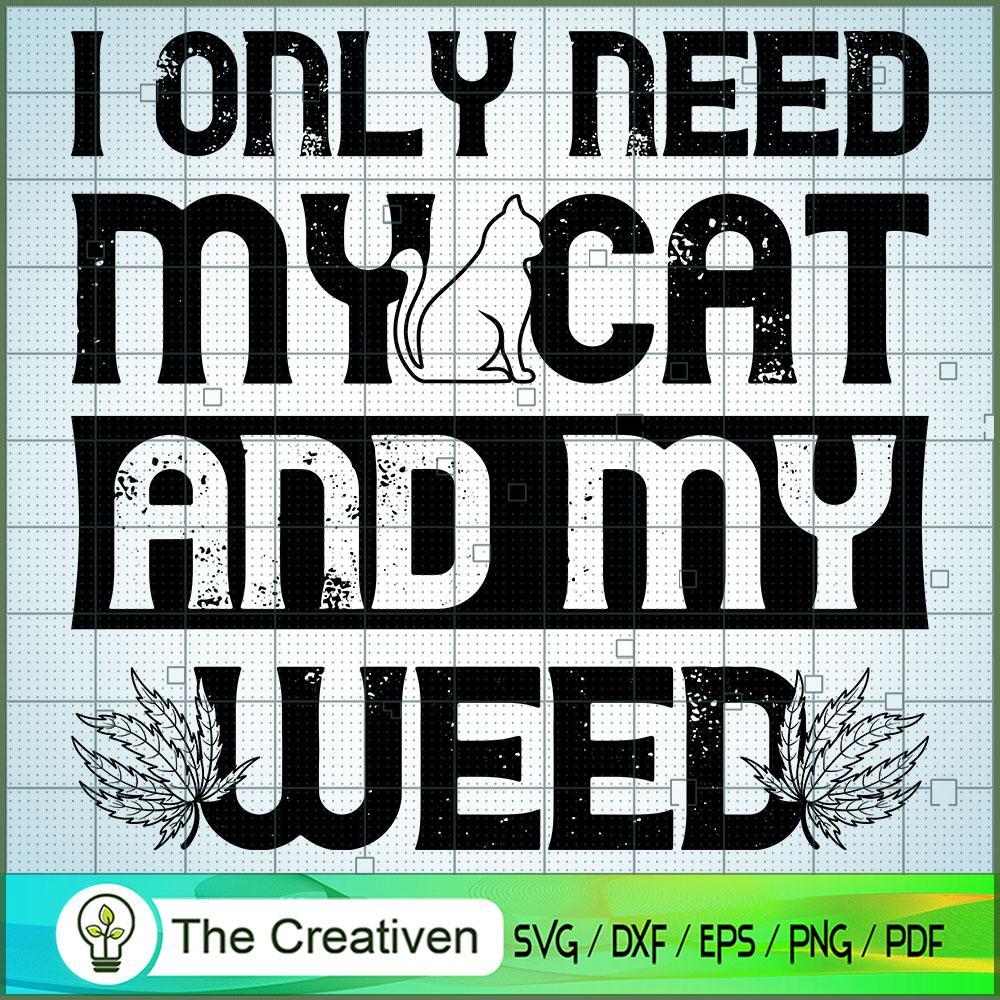 I Only Need My Cat And My Weed SVG Cut File for Cricut & Silhouette 1 I Only Need My Cat And My Weed SVG Cut File for Cricut & Silhouette