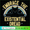 Embrace The Existential Dread SVG Cut File for Cricut & Silhouette