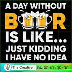 A Day Without Beer - Funny B SVG Cut File for Cricut