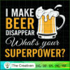 I Make Beer Disappear Funny  SVG Cut File for Cricut