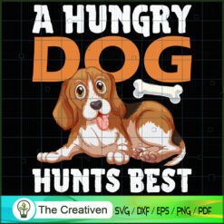 A Hungry Dog Hunts Best Dogs SVG , Dog SVG , Dog Silhouette