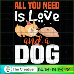 All You Need is Love and a Dog SVG , Dog SVG , Dog Silhouette