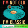 I'm Not Old I'm Classic Old School Disc SVG, Vintage 80s SVG, Old Style SVG 3 26 copy 37