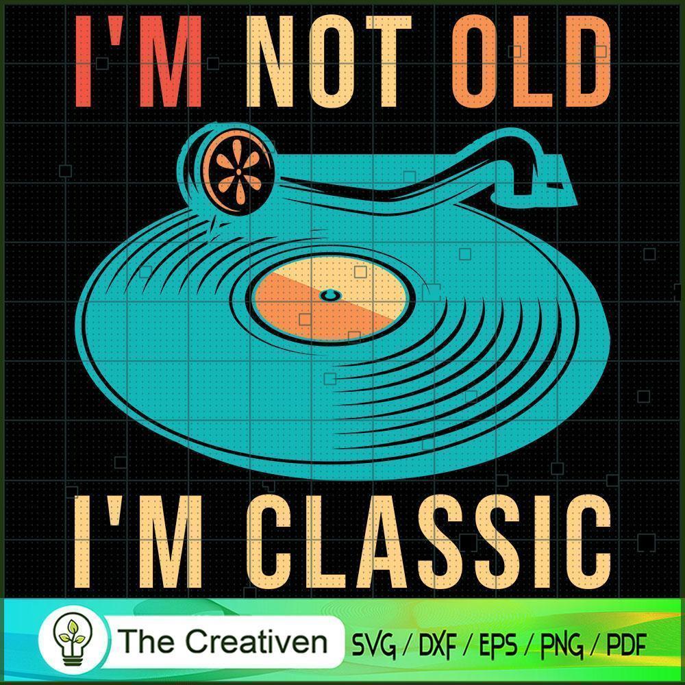 I'm Not Old I'm Classic Old SVG Cut File for Cricut 1 I'm Not Old I'm Classic Old SVG Cut File for Cricut