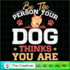 Be the Person Your Dog Thinks You Are SVG , Dog SVG , Dog Silhouette 3 36 copy 28