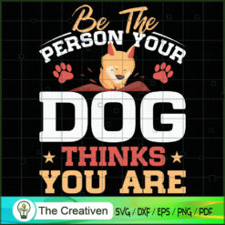 Be the Person Your Dog Thinks You Are SVG , Dog SVG , Dog Silhouette