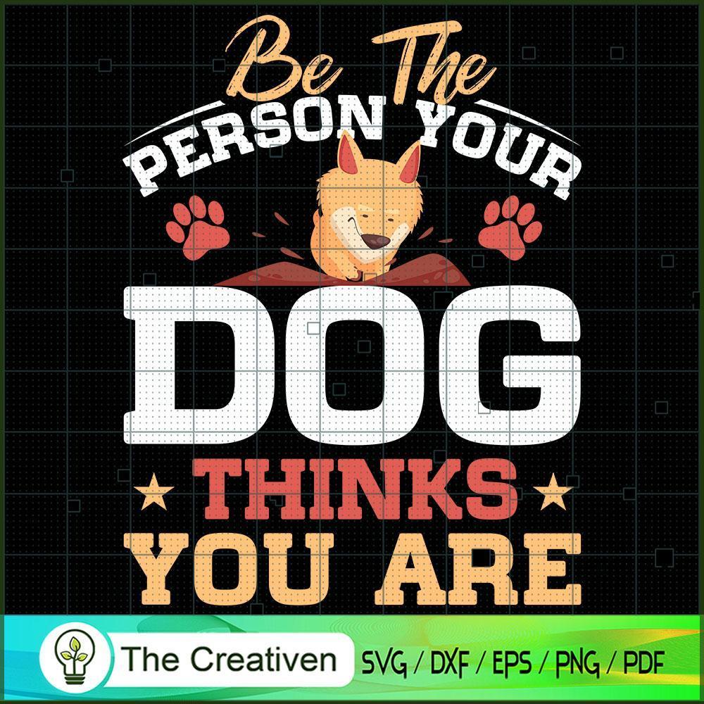 Be the Person Your Dog Thinks You Are SVG , Dog SVG , Dog Silhouette 1 Be the Person Your Dog Thinks You Are SVG , Dog SVG , Dog Silhouette