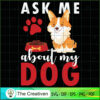 Ask Me About My Dog SVG , Dog SVG , Dog Silhouette