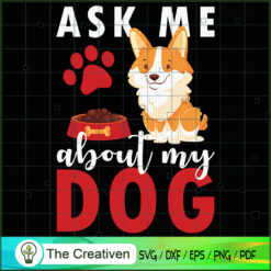 Ask Me About My Dog SVG , Dog SVG , Dog Silhouette