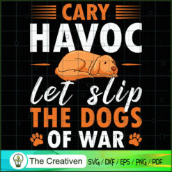 Cary Havoc Let Slip the Dogs of War SVG , Dog SVG , Dog Silhouette
