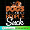 Dogs Because People Suck SVG , Dog SVG , Dog Silhouette 3 27 copy 34