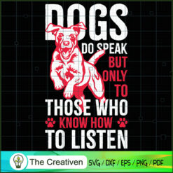 Dogs Do Speak But Only To Those Who Kn SVG Cut File fo Design 16155