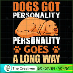 Dogs Got Personality Goes A Long Way SVG , Dog SVG , Dog Silhouette