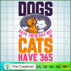 Dogs Have Their Day but Cats Have 365 SVG , Dog SVG , Dog Silhouette