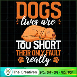 Dogs' Lives Are Too Short Th SVG Cut File for Cricut