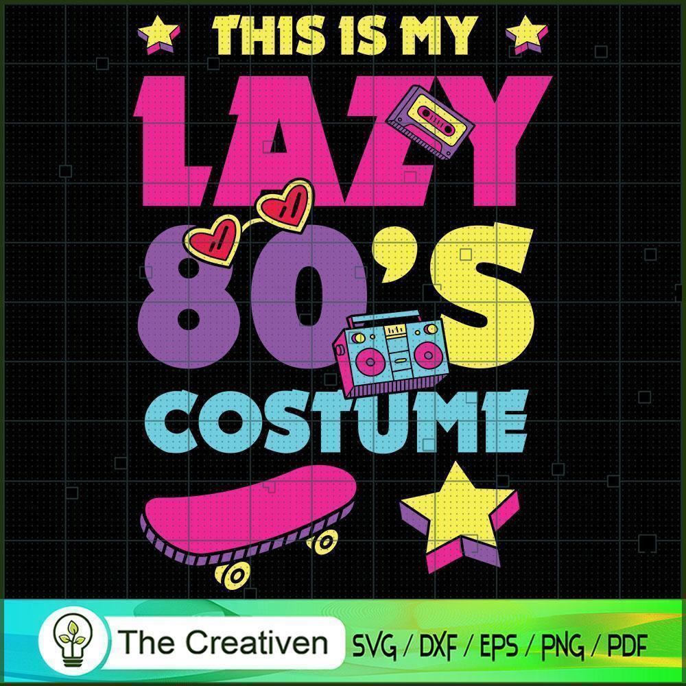 This is My Lazy 80s Costume Party SVG, Vintage 80s SVG, Old Style SVG 1 3 copy 48