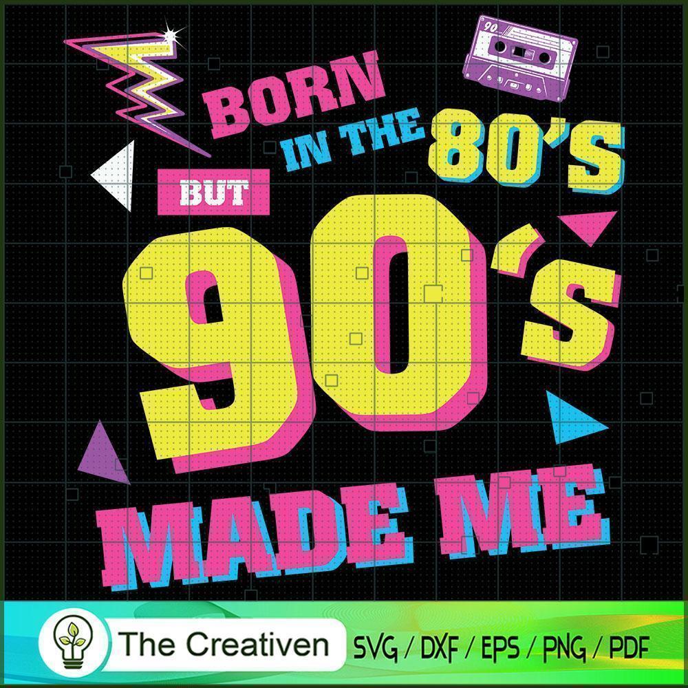 Born in the 80s but 90s Made Me 80s 90s SVG, Vintage 80s SVG, Old Style SVG 1 2 copy 48