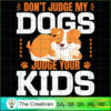 Don't Judge My Dogs Judge Your Kids SVG , Dog SVG , Dog Silhouette 3 18 copy 40