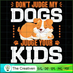 Don't Judge My Dogs Judge Your Kids SVG , Dog SVG , Dog Silhouette