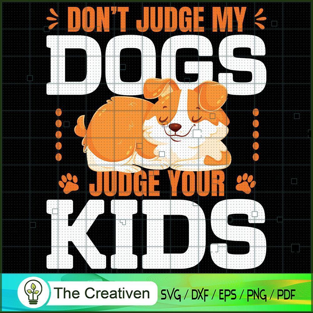 Don't Judge My Dogs Judge Your Kids SVG , Dog SVG , Dog Silhouette 1 Don't Judge My Dogs Judge Your Kids SVG , Dog SVG , Dog Silhouette