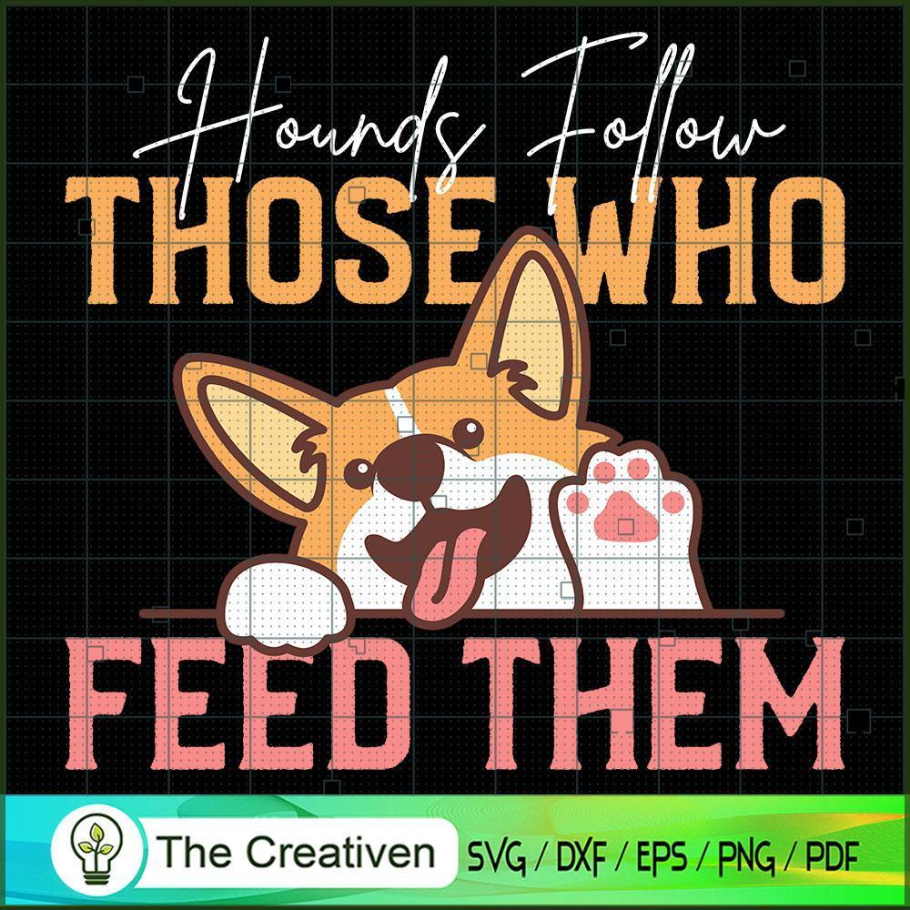 Hounds Follow Those Who Feed Them SVG , Dog SVG , Dog Silhouette 1 Hounds Follow Those Who Feed Them SVG , Dog SVG , Dog Silhouette