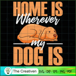 Home is Wherever My Dog SVG , Dog SVG , Dog Silhouette