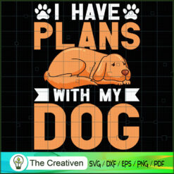 I Have Plans with My Dog SVG , Dog SVG , Dog Silhouette