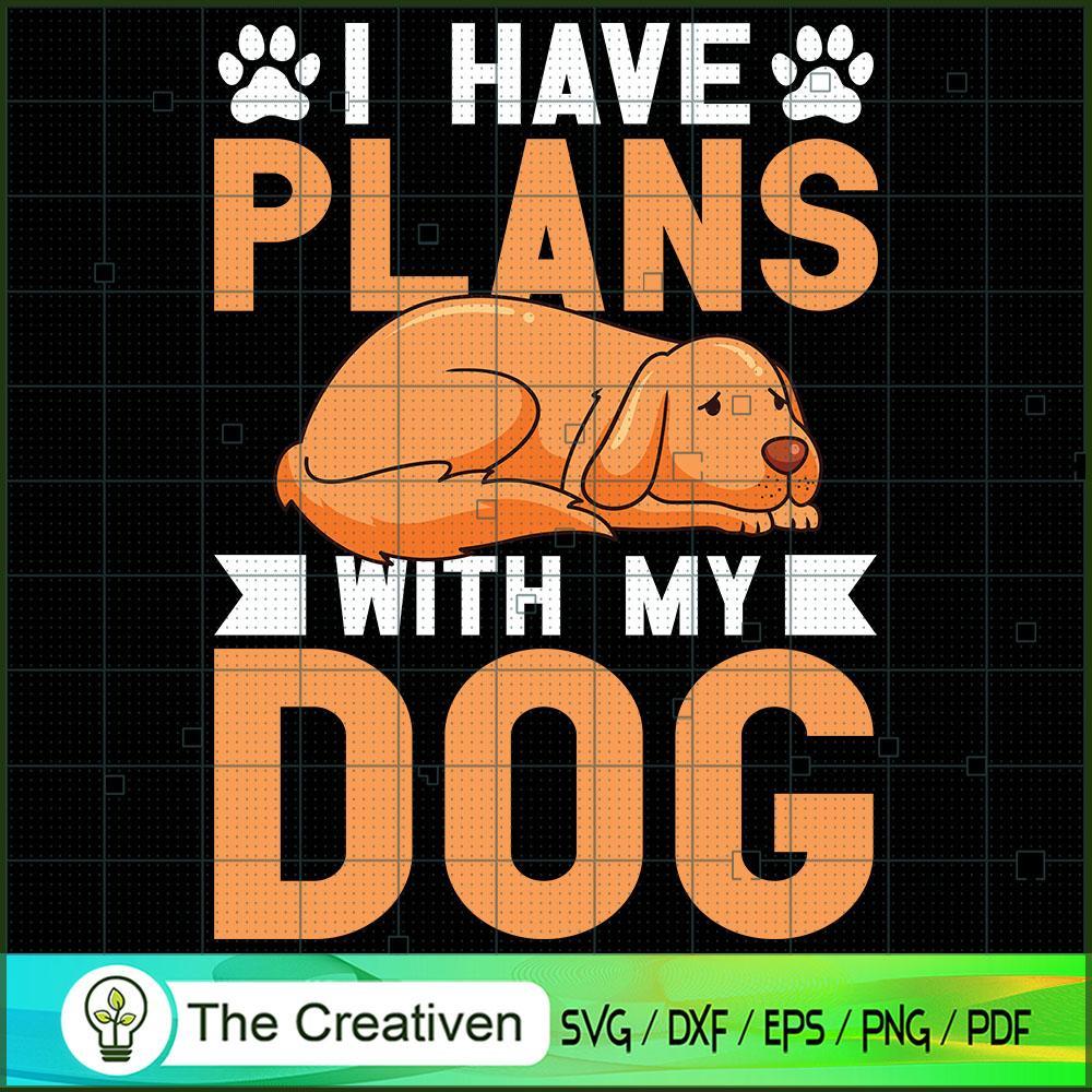 I Have Plans with My Dog SVG , Dog SVG , Dog Silhouette 1 I Have Plans with My Dog SVG , Dog SVG , Dog Silhouette