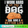 I Work Hard so My Dog Can Ha SVG Cut File for Cricut 3 3 copy 47