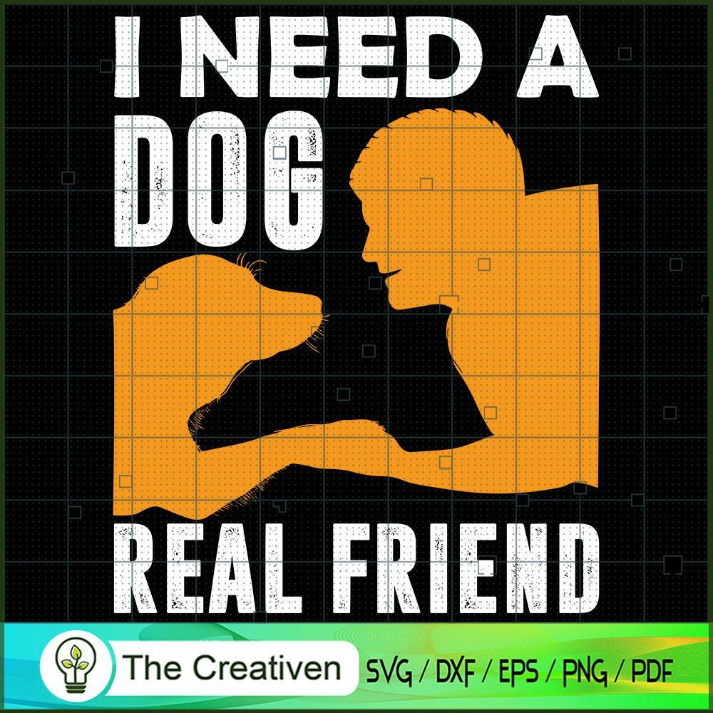 I Need a Dog Real Friend SVG , Dog SVG , Dog Silhouette 1 I Need a Dog Real Friend SVG , Dog SVG , Dog Silhouette